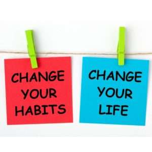Change your habits and you will change your life