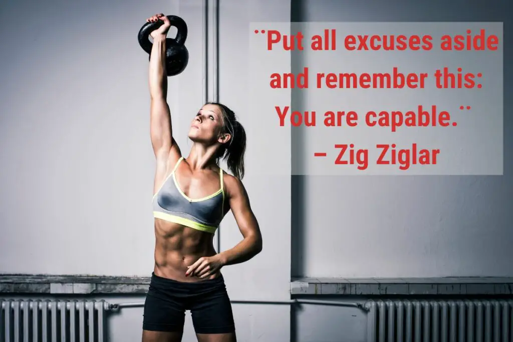 Put all excuses aside and remember this: you are capable.- Zig Ziglar